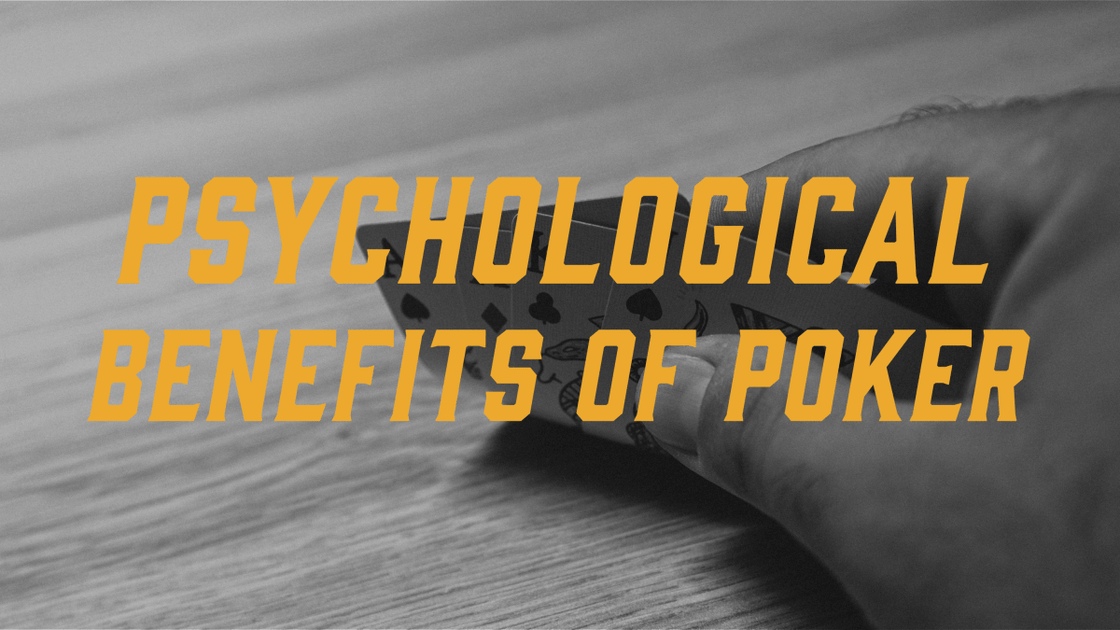 Psychological Benefits of Playing Poker Strategy and How Can it Be Ap